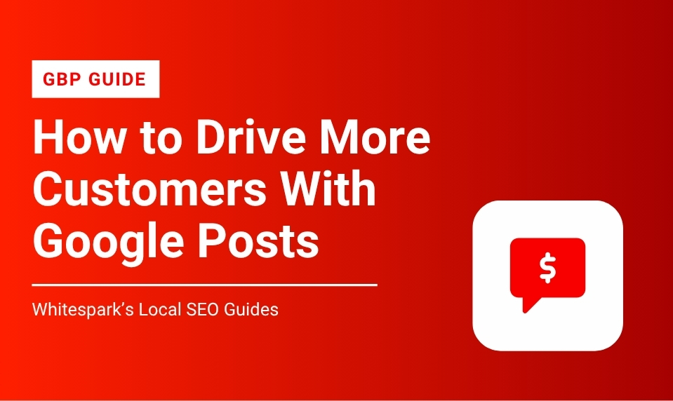 Google Posts Guide: 12 Ways to Drive More Local Customers
